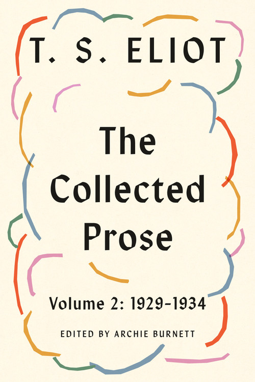 The Collected Prose, Volume 2: 1929-1934 by T. S. Eliot, Archie Burnett, 9780374616953