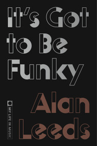 It's Got to Be Funky (My Life in Music) by Alan Leeds, 9780374614812