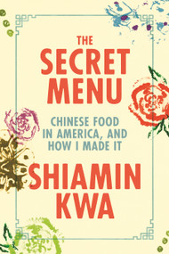 The Secret Menu (Chinese Food in America, and How I Made It) by Shiamin Kwa, 9780374616120