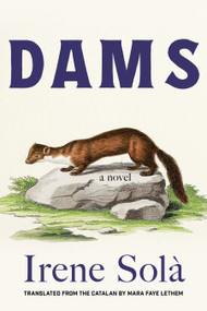Dams (A Novel) by Irene Solà, 9781644454237