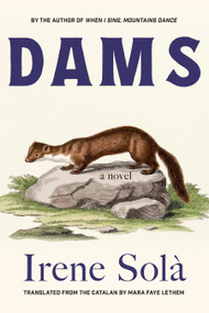 Dams (A Novel) by Irene Solà, 9781644454237