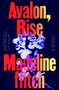 Avalon, Rise (A Novel) by Madeline ffitch, 9780374617769