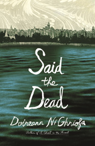 Said the Dead by Doireann Ní Ghríofa, 9780374618247