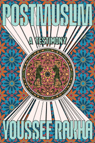 Postmuslim (A Testimony) by Youssef Rakha, 9781644454152