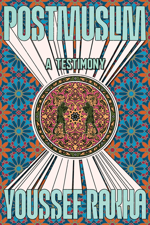 Postmuslim (A Testimony) by Youssef Rakha, 9781644454152