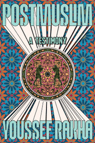 Postmuslim (A Testimony) by Youssef Rakha, 9781644454152
