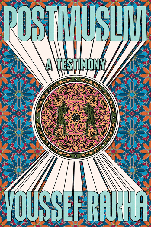 Postmuslim (A Testimony) by Youssef Rakha, 9781644454152