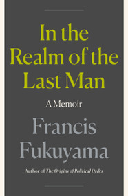 In the Realm of the Last Man (A Memoir) by Francis Fukuyama, 9780374620431