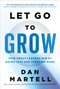 Let Go to Grow (How Great Leaders Win by Doing Less and Trusting More) by Dan Martell, 9781774588666