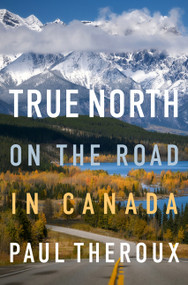 True North (On the Road in Canada) - 9780358451303 by Paul Theroux