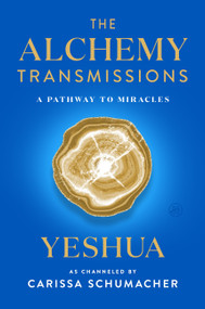 The Alchemy Transmissions (A Pathway to Miracles) by Carissa Schumacher, 9780063259041