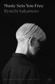 Music Sets You Free by Ryuichi Sakamoto, Sam Bett, 9780063416505