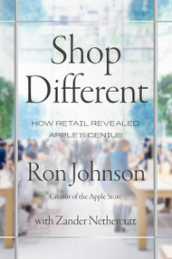 Shop Different (How Retail Revealed Apple's Genius) by Ron Johnson, Zander Nethercutt, 9780063456952