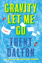 Gravity Let Me Go (A Novel) by Trent Dalton, 9780063515956
