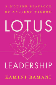 Lotus Leadership (A Modern Playbook of Ancient Wisdom) by Kamini Ramani, 9780063477810