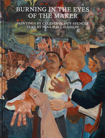 Burning in the Eyes of the Maker (Celeste Dupuy-Spencer) by Celeste Dupuy-Spencer, Nina MacLaughlin, 9781580937269