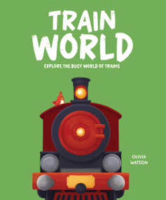 Train World (Explore the Busy World of Trains) by Olivia Watson, Sveta Sadykova, 9781835697467