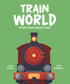 Train World (Explore the Busy World of Trains) by Olivia Watson, Sveta Sadykova, 9781835697467