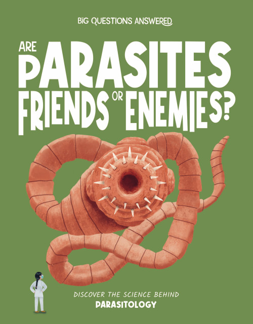 Are Parasites Friends or Enemies? (Discover the Science Behind Parasitology) by Olivia Watson, Daniel Limon, 9781835691649