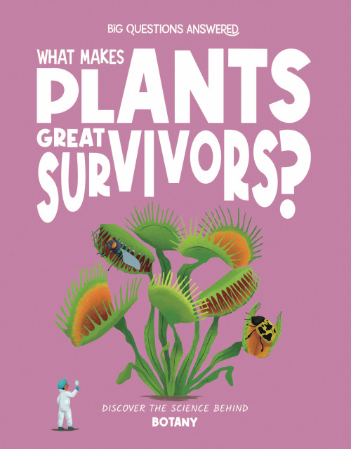 What Makes Plants Great Survivors? (Discover the Science Behind Botany) by Olivia Watson, 9781835691694