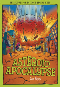 Asteroid Apocalypse (The Future of Science Begins Here) by Sam Biggs, Mauro Marchesi, 9781835694794