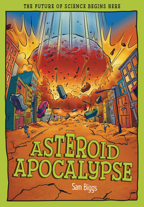 Asteroid Apocalypse (The Future of Science Begins Here) by Sam Biggs, Mauro Marchesi, 9781835694794