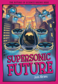 Supersonic Future (The Future of Science Begins Here) by Jools Abrams, Mauro Marchesi, 9781835694886