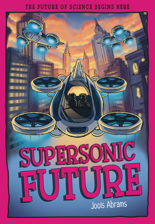 Supersonic Future (The Future of Science Begins Here) by Jools Abrams, Mauro Marchesi, 9781835694886