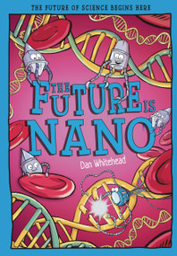 The Future Is Nano (The Future of Science Begins Here) by Dan Whitehead, Brian Anderson, 9781835694947