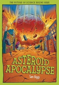 Asteroid Apocalypse (The Future of Science Begins Here) - 9781835694619 by Sam Biggs, Mauro Marchesi, 9781835694619
