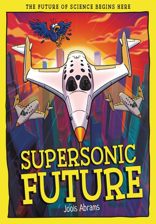 Supersonic Future (The Future of Science Begins Here) - 9781835694701 by Jools Abrams, Mauro Marchesi