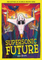 Supersonic Future (The Future of Science Begins Here) - 9781835694701 by Jools Abrams, Mauro Marchesi