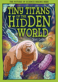 Tiny Titans of the Hidden World (The Future of Science Begins Here) - 9781835694671 by Scott Goldie, Moreno Chiacchiera, Martyn Cain