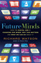 Future Minds (How the Digital Age Is Changing Our Minds, Why This Matters, and What We Can Do About It) by Richard Watson, 9781857885491