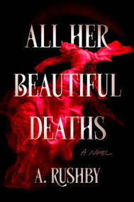 All Her Beautiful Deaths by A. Rushby, 9780593954676