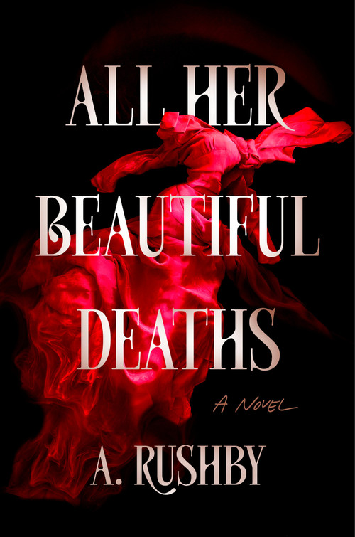 All Her Beautiful Deaths by A. Rushby, 9780593954676