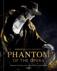 Andrew Lloyd Webber's Phantom of the Opera (A Behind-the-Mask Look at the Global Phenomenon) by Andrew Lloyd Webber, LW Entertainment, 9780593840078