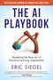 The AI Playbook, with a new preface by the author (Mastering the Rare Art of Machine Learning Deployment) - 9780262057240 by Eric Siegel, 9780262057240