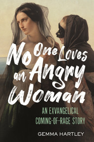 No One Loves an Angry Woman (An Exvangelical Coming-of-Rage Story) by Gemma Hartley, 9780807020685