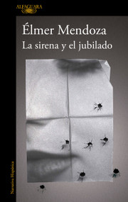 La sirena y el jubilado / The Siren and the Retiree (Spanish Edition) by Élmer Mendoza, 9786073868587