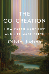 The Co-Creation (How Earth Made Life and Life Made Earth) by Olivia Judson, 9780593831045