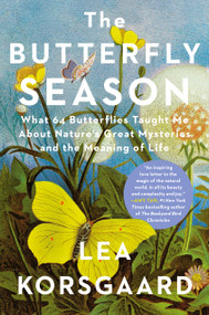 The Butterfly Season (What 64 Butterflies Taught Me About Nature's Great Mysteries and the Meaning of Life) by Lea Korsgaard, Sherilyn Nicolette Hellberg, 9798217208869