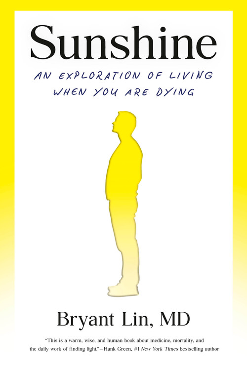 Sunshine (An Exploration of Living When You Are Dying) by Bryant Lin, MD, 9798217089680