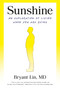 Sunshine (An Exploration of Living When You Are Dying) by Bryant Lin, MD, 9798217089680