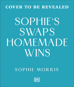 Sophie's Swaps Homemade Wins (Spend Less, Choose Better & Make Healthy Eating Effortless) by Sophie Morris, 9798217312849