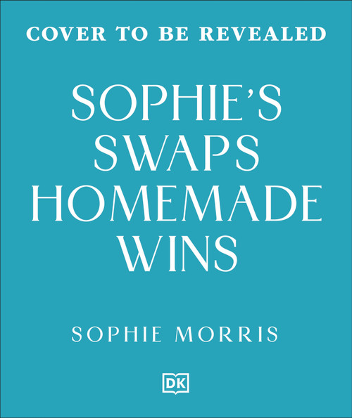Sophie's Swaps Homemade Wins (Spend Less, Choose Better & Make Healthy Eating Effortless) by Sophie Morris, 9798217312849