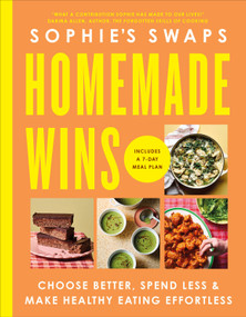 Sophie's Swaps Homemade Wins (Choose Better, Spend Less & Make Healthy Eating Effortless) by Sophie Morris, 9798217312849
