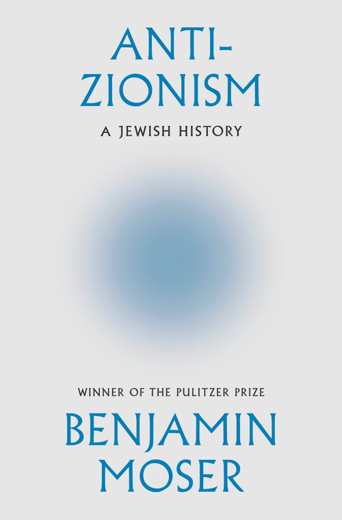Anti-Zionism (A Jewish History) by Benjamin Moser, 9780385551243