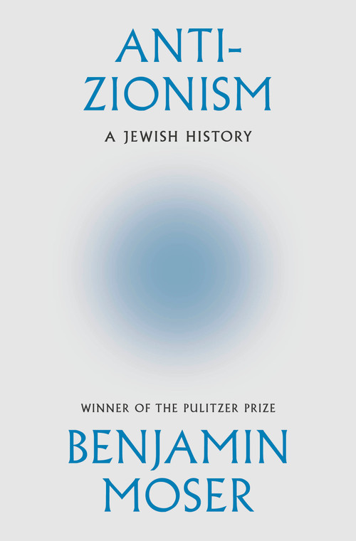 Anti-Zionism (A Jewish History) by Benjamin Moser, 9780385551243