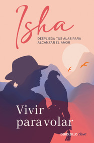 Vivir para volar / Live to Fly (Spanish Edition) by Isha, 9786073868174